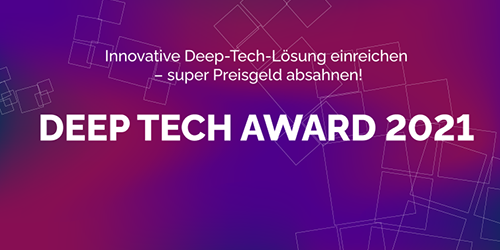 Deep Tech Award 2021 – Noch bis 17. Mai bewerben