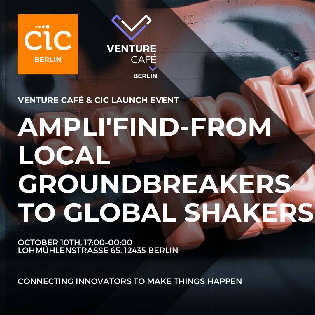 CIC & Venture Café Berlin Launching Event: ampli’Find - from local groundbreakers to global shakers